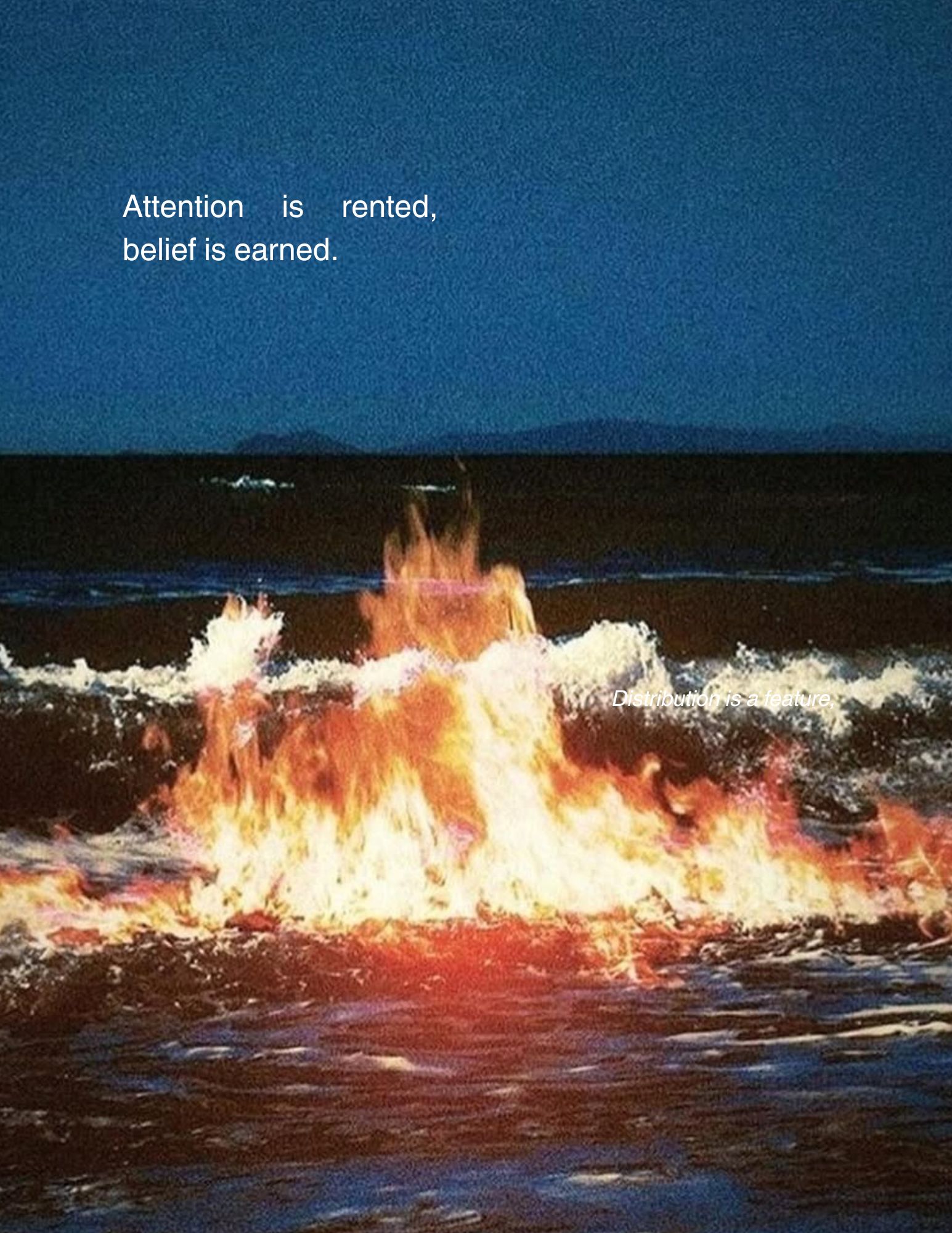 Fire on a wave at night, with the text: Attention is rented, belief is earned. Distribution is a feature.