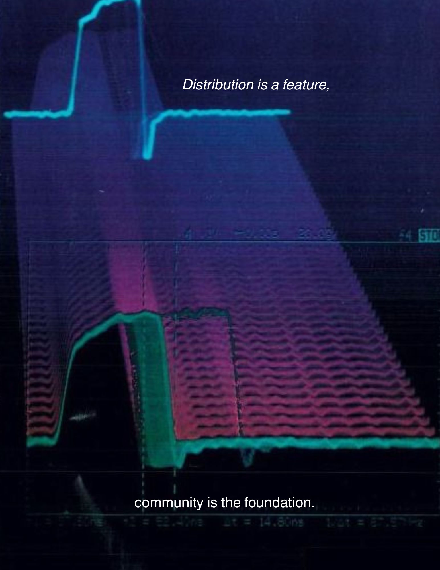 An oscilloscope waveform, with the text: Distribution is a feature, community is the foundation.